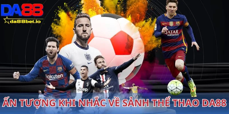 Ấn tượng khi nhắc về sảnh thể thao Da88