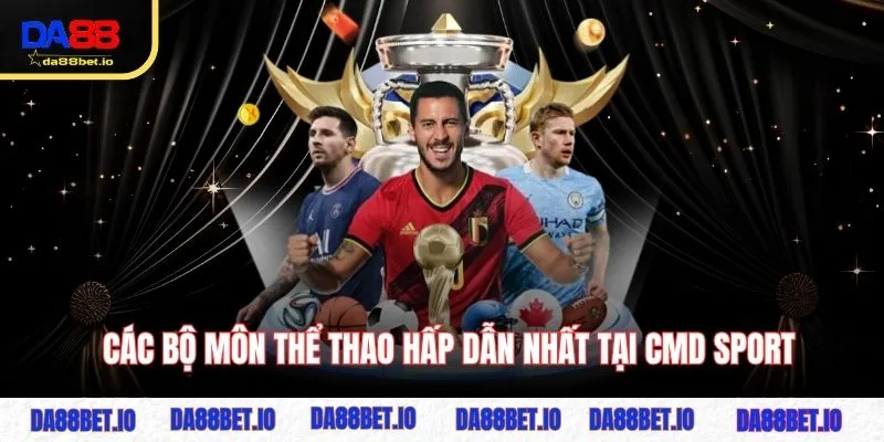 Các bộ môn thể thao hấp dẫn nhất tại CMD Sports