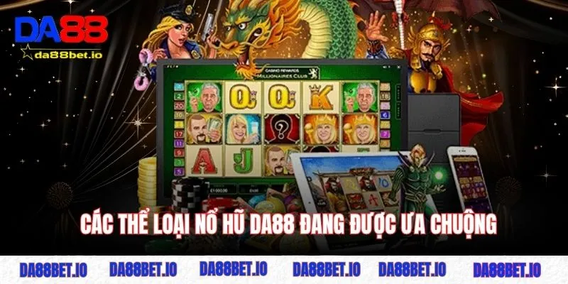 Các thể loại nổ hũ DA88 đang được ưa chuộng
