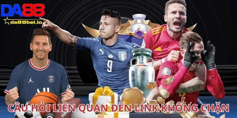 Giải đáp toàn bộ câu hỏi liên quan đến link không chặn Da88