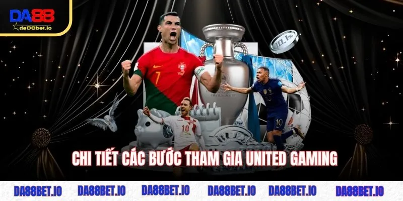 Chi tiết các bước tham gia United Gaming