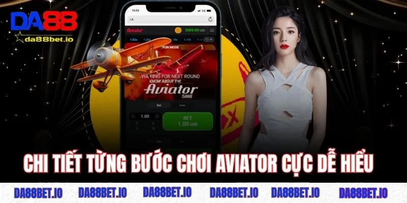 Chi tiết từng bước chơi Aviator cực dễ hiểu