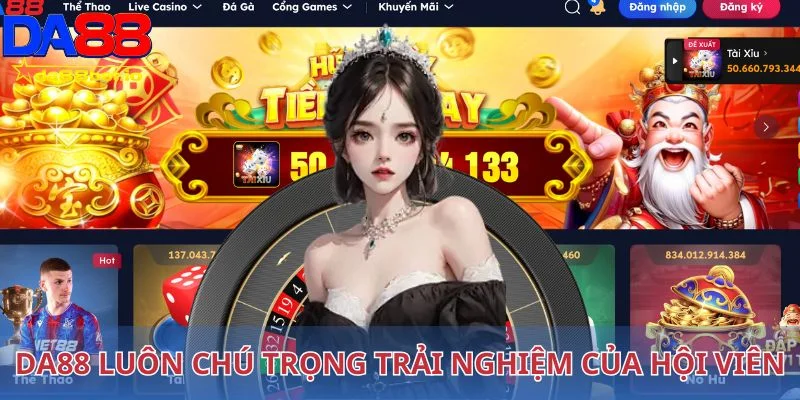 Da88 luôn chú trọng trải nghiệm của hội viên khi tham gia