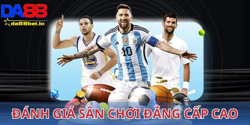 Đánh giá sân chơi đẳng cấp cao