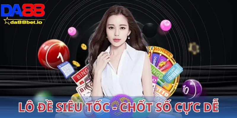 Lô đề siêu tốc chốt số cực dễ