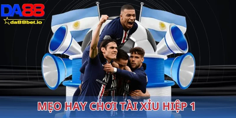 Mẹo hay chơi tài xỉu hiệp 1 luôn thắng lớn