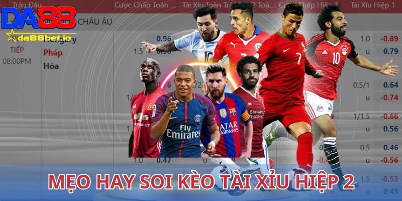 Mẹo hay soi kèo tài xỉu hiệp 2 chỉ có chuẩn