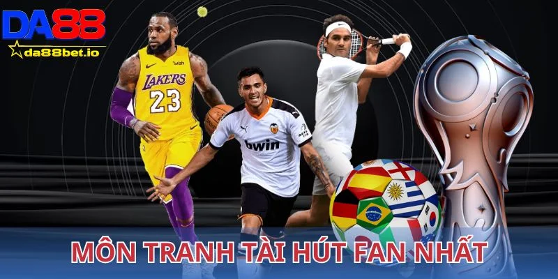 Môn tranh tài hút fan nhất tại sảnh thể thao Da88