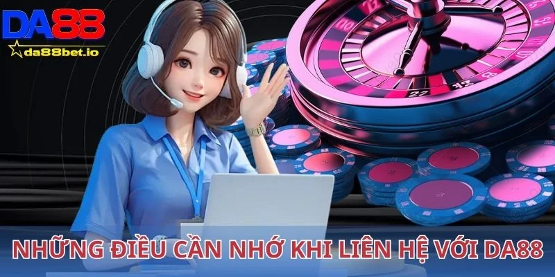 Những điều cần nhớ khi liên hệ với Da88