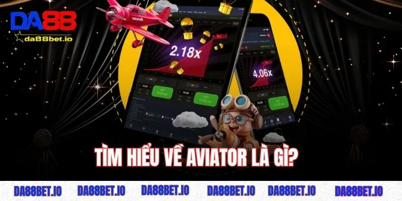 Tìm hiểu về Aviator là gì?
