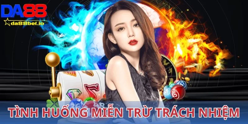 Tình huống miễn trừ trách nhiệm của nhà cái Da88