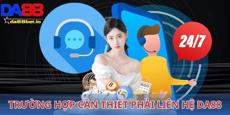 Trường hợp cần thiết phải liên hệ Da88