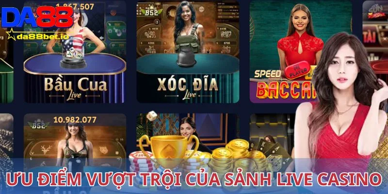 Ưu điểm vượt trội của sảnh live casino Da88