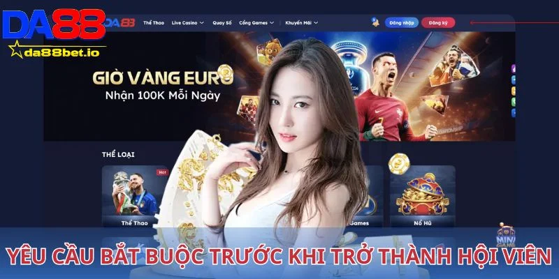 Yêu cầu bắt buộc trước khi trở thành hội viên chính thức tại DA88